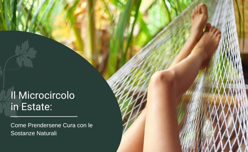 Il Microcircolo in Estate: Come Prendersene Cura con le Sostanze Naturali