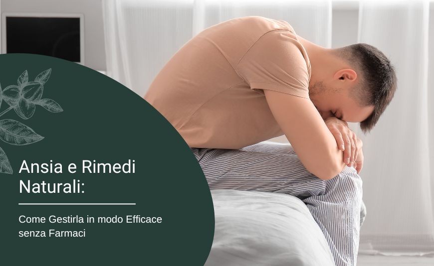 Ansia e Rimedi Naturali: Come Gestirla in modo Efficace senza Farmaci 