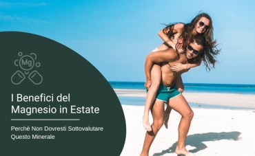I Benefici del Magnesio in Estate: Perché Non Dovresti Sottovalutare Questo Minerale