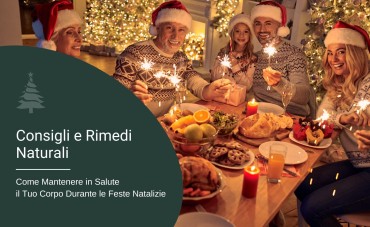 Come Mantenere in Salute il Tuo Corpo Durante le Feste Natalizie: Consigli e Rimedi Naturali