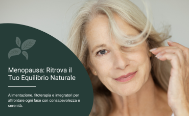  Menopausa e Fitoterapia: Alimentazione, Rimedi Naturali e Integratori per Affrontarla al Meglio